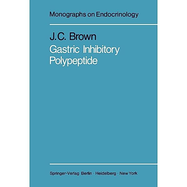 Gastric Inhibitory Polypeptide / Monographs on Endocrinology Bd.24, J. C. Brown