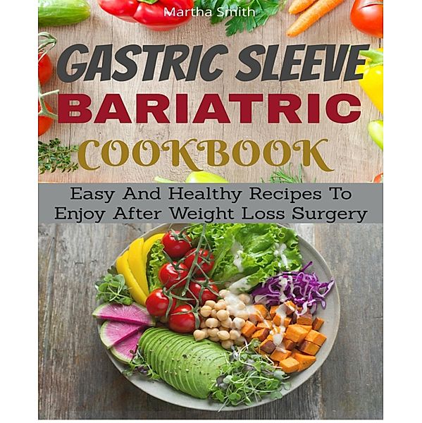 Gastric Sleeve Bariatric Cookbook, Martha Smith