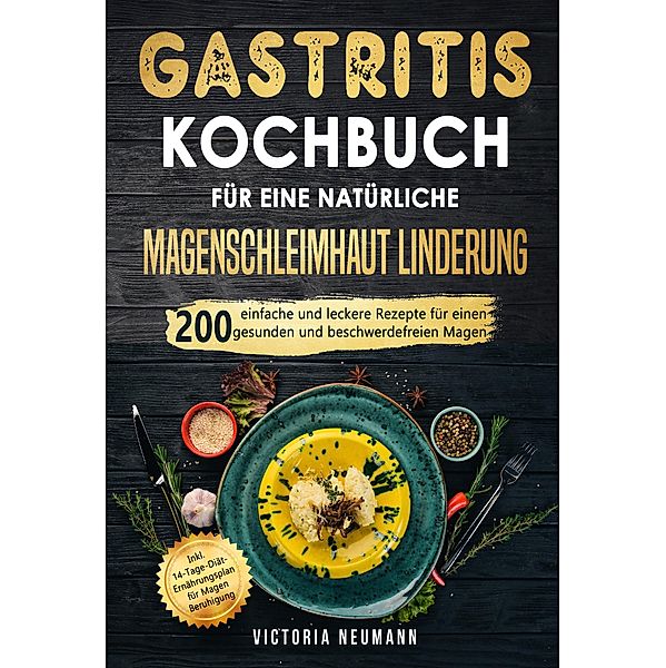 Gastritis Kochbuch für eine natürliche Magenschleimhaut Linderung, Victoria Neumann