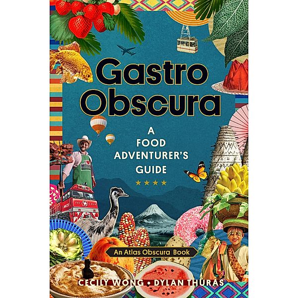 Gastro Obscura / Atlas Obscura, Cecily Wong, Dylan Thuras, Atlas Obscura