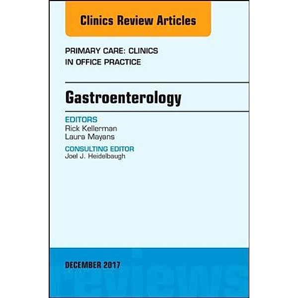 Gastroenterology, An Issue of Primary Care: Clinics in Office Practice, Rick Kellerman, Laura Mayans