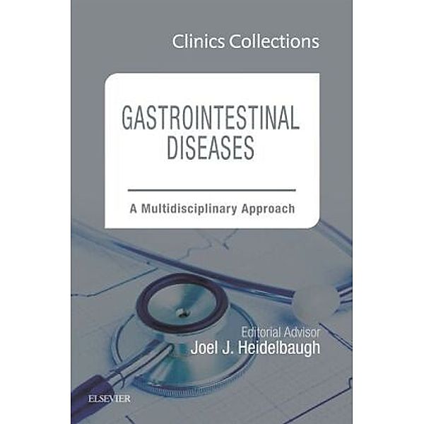 Gastrointestinal Diseases: A Multidisciplinary Approach (Clinics Collections), Joel J. Heidelbaugh