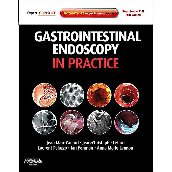 Gastrointestinal Endoscopy in Practice E-Book, Jean Marc Canard, Jean-Christophe Letard, Laurent Palazzo, Ian D Penman, Anne Marie Lennon