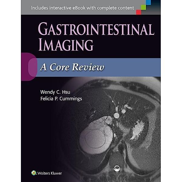 Gastrointestinal Imaging: A Core Review, Wendy C. Hsu