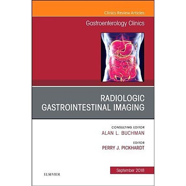 Gastrointestinal Imaging, An Issue of Gastroenterology Clinics of North America, Perry J. Pickhardt