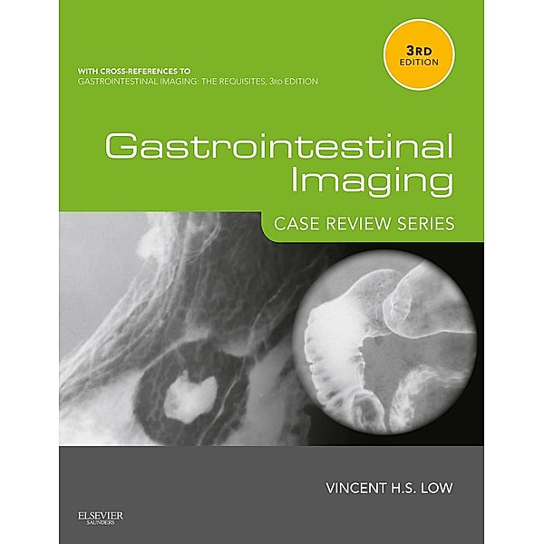 Gastrointestinal Imaging: Case Review Series E-Book / Case Review, Vincent Low