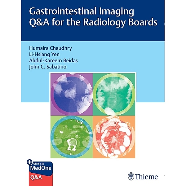 Gastrointestinal Imaging Q&A for the Radiology Boards, Humaira Chaudhry, Li-Hsiang Yen, Abdul-Kareem Beidas, John Sabatino