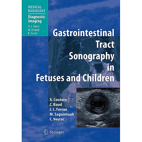 Gastrointestinal Tract Sonography in Fetuses and Children / Medical Radiology, Alain Couture, Corinne Veyrac, C. Baud, F. L. Ferran, Magali Saguintaah