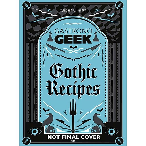 Gastronogeek Gothic Recipes, Thibaud Villanova