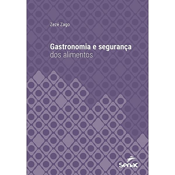 Gastronomia e segurança dos alimentos / Série Universitária, Zezé Zago