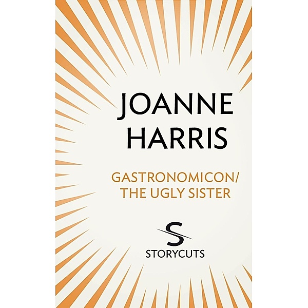 Gastronomicon/The Ugly Sister (Storycuts), Joanne Harris