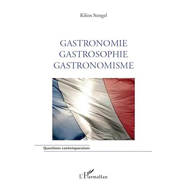Gastronomie Gastrosophie Gastronomisme / Hors-collection, Kilien Stengel