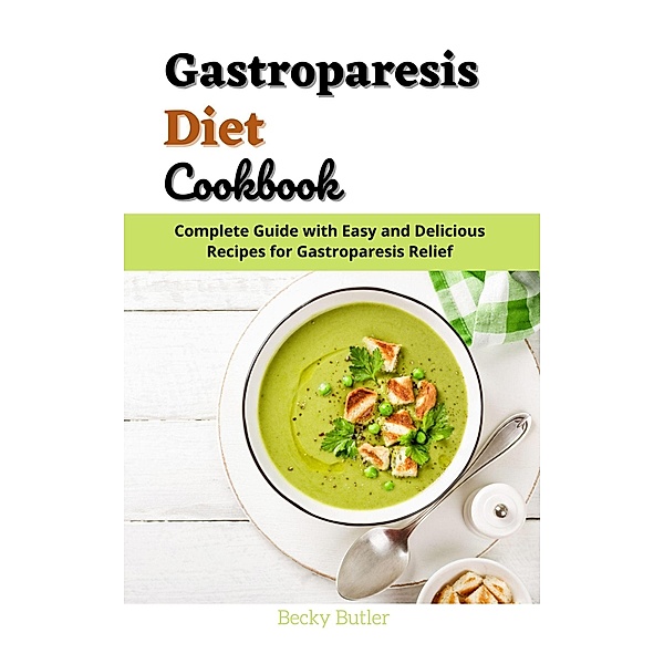 Gastroparesis Diet Cookbook, Becky Butler