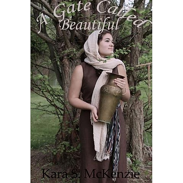 Gate Called Beautiful, Kara S. McKenzie