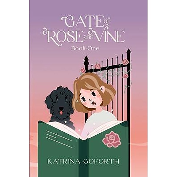 Gate of Rose and Vine / Beyond the Gate Bd.1, Katrina Goforth