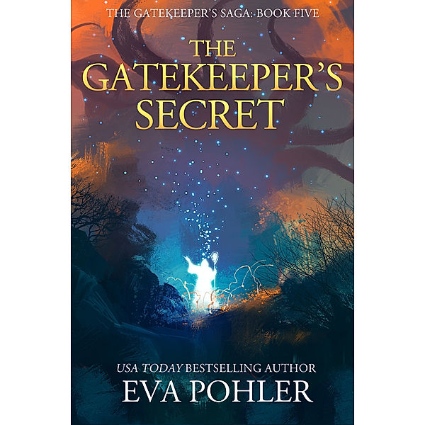 Gatekeeper's Saga: The Gatekeeper's Secret: Gatekeeper's Saga, Book Five, Eva Pohler