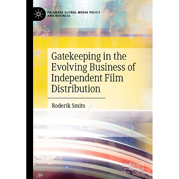 Gatekeeping in the Evolving Business of Independent Film Distribution, Roderik Smits