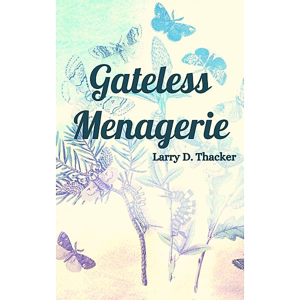 Gateless Menagerie, Larry D. Thacker