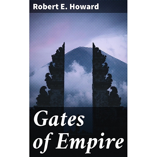 Gates of Empire, Robert E. Howard