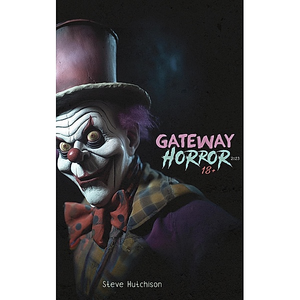 Gateway Horror 18+ (2023) / Gateway Horror, Steve Hutchison