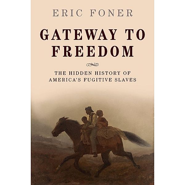 Gateway to Freedom, Eric Foner