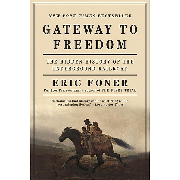 Gateway to Freedom: The Hidden History of the Underground Railroad, Eric Foner