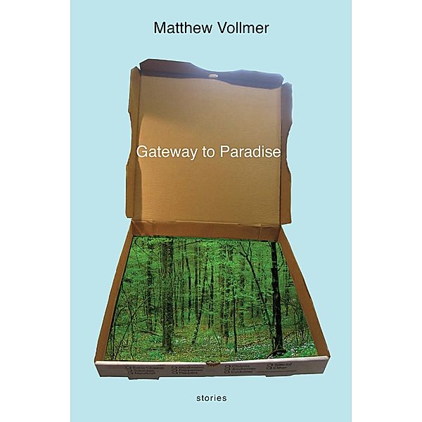 Gateway to Paradise: Stories, Matthew Vollmer