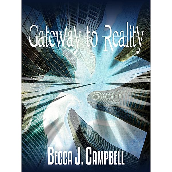 Gateway to Reality (Reality Series, #1), Becca J. Campbell
