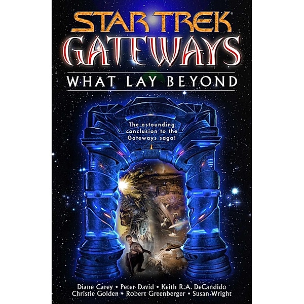 Gateways Book Seven: What Lay Beyond / Star Trek, Diane Carey, Peter David, Keith R. A. DeCandido, Christie Golden, Susan Wright, Robert Greenberger