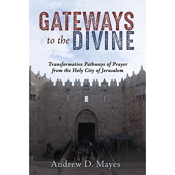 Gateways to the Divine, Andrew D. Mayes