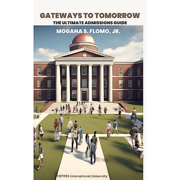 Gateways to Tomorrow: The Ultimate Admissions Guide, Mogana S. Flomo