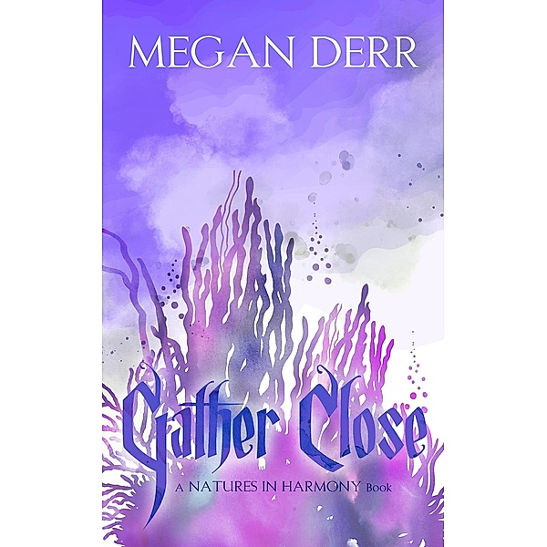 Gather Close (Natures in Harmony, #2) / Natures in Harmony, Megan Derr