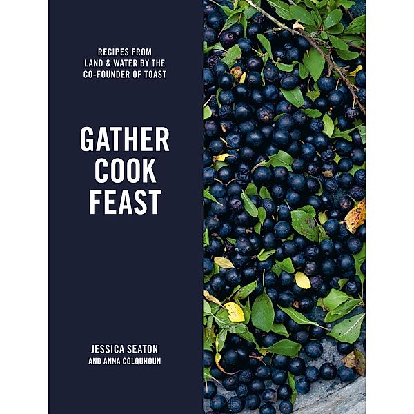 Gather Cook Feast, Jessica Seaton