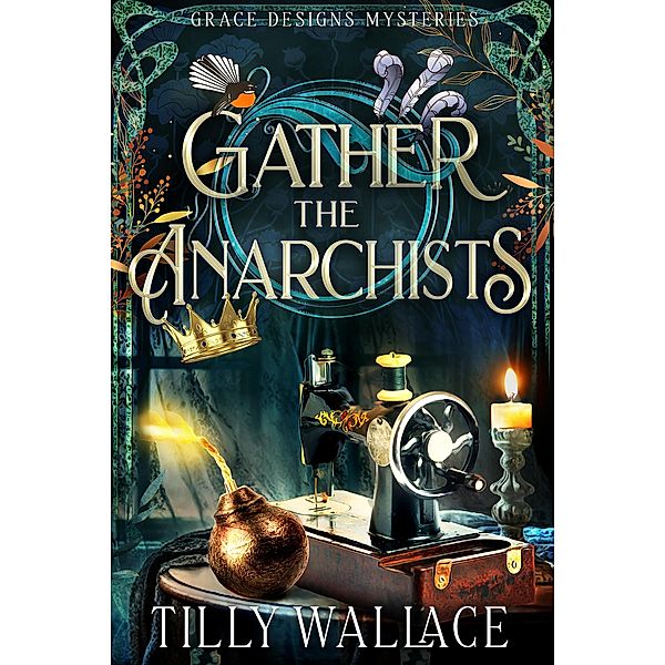 Gather the Anarchists (Grace Designs Mysteries, #3) / Grace Designs Mysteries, Tilly Wallace