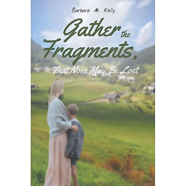 Gather the Fragments, Barbara M. Kelly
