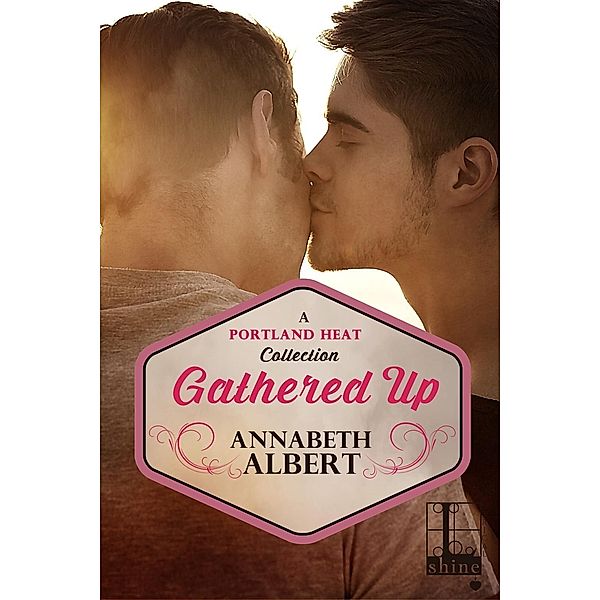 Gathered Up / Portland Heat, Annabeth Albert