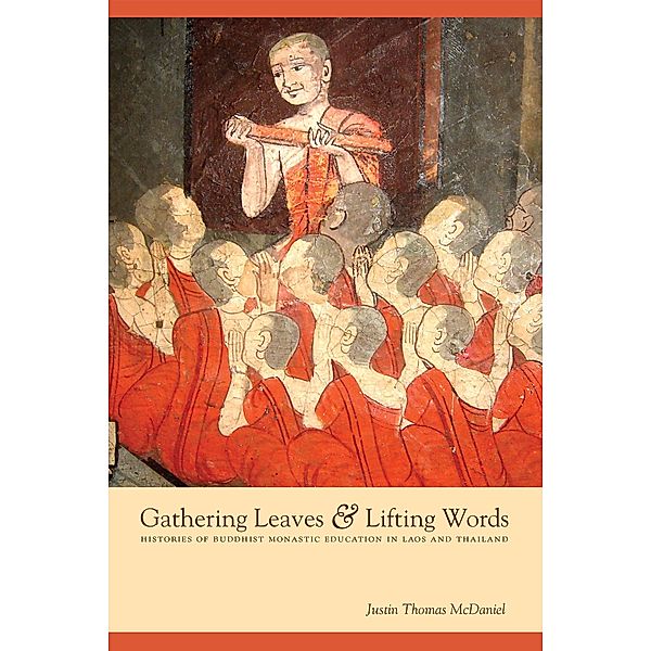 Gathering Leaves and Lifting Words / Critical Dialogues in Southeast Asian Studies, Justin Thomas Mcdaniel