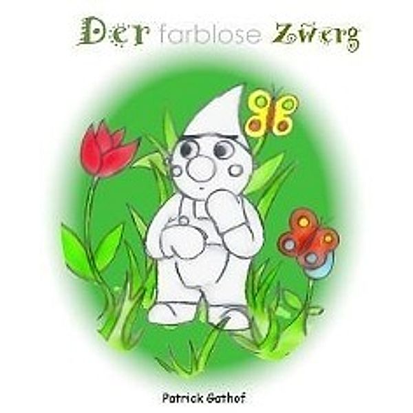 Gathof, P: Der farblose Zwerg, Patrick Gathof