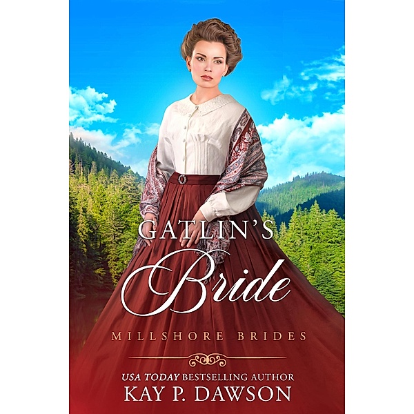 Gatlin's Bride (Millshore Brides, #5) / Millshore Brides, Kay P. Dawson