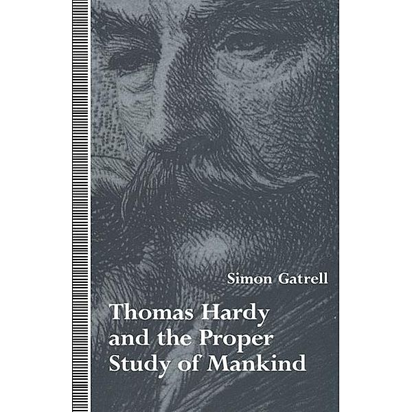 Gatrell, S: Thomas Hardy and the Proper Study of Mankind, Simon Gatrell