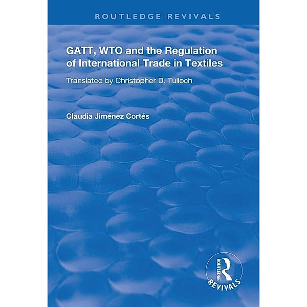 GATT, WTO and the Regulation of International Trade in Textiles, Claudia Jiménez Cortés