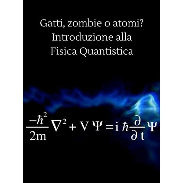 Gatti, zombie o atomi? Introduzione alla fisica quantistica, Valentina Raci
