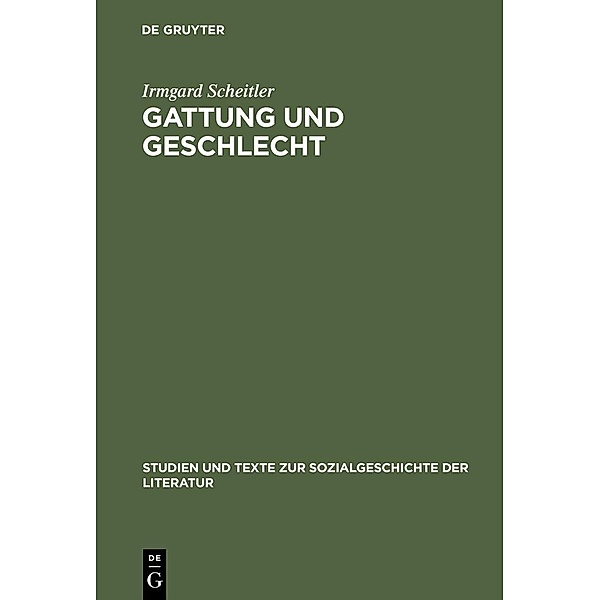 Gattung und Geschlecht / Studien und Texte zur Sozialgeschichte der Literatur Bd.67, Irmgard Scheitler