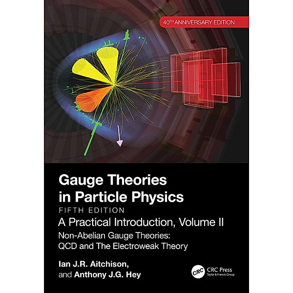 Gauge Theories in Particle Physics, 40th Anniversary Edition: A Practical Introduction, Volume 2, Ian J R Aitchison, Anthony J. G. Hey