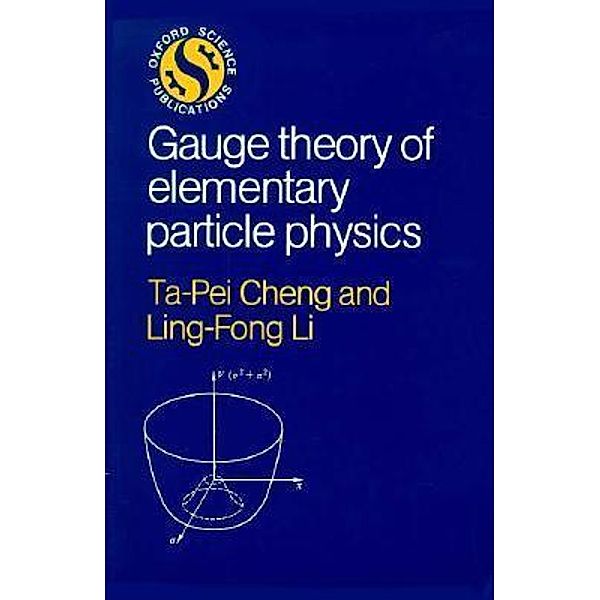 Gauge Theory of Elementary Particle Physics, Ta-Pei Cheng, Ling-Fong Li, Ta-Pei Cheng