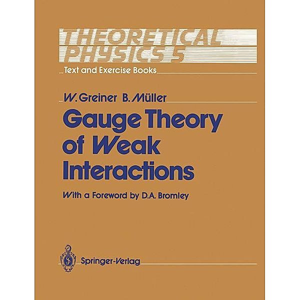 Gauge Theory of Weak Interactions, Walter Greiner, Berndt Müller