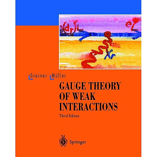 Gauge Theory of Weak Interactions, Walter Greiner, Berndt Müller