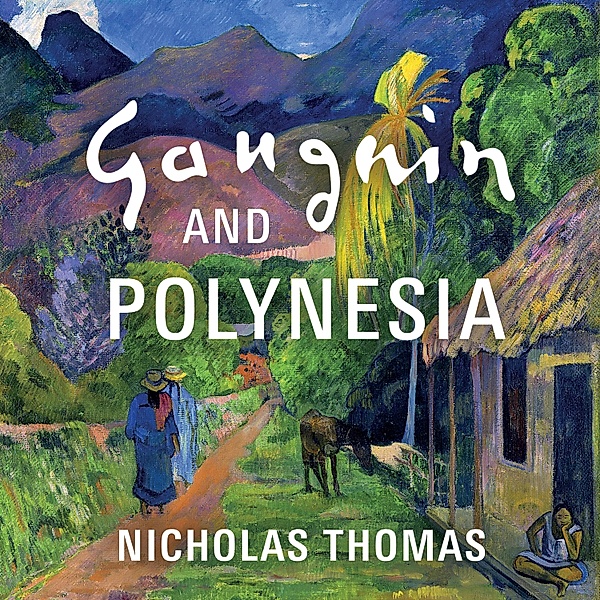 Gauguin and Polynesia, Nicholas Thomas