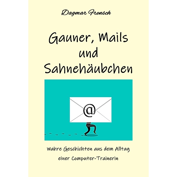 Gauner, Mails und Sahnehäubchen, Dagmar Frensch
