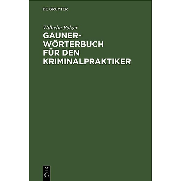 Gauner-Wörterbuch für den Kriminalpraktiker, Wilhelm Polzer